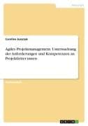 Agiles Projektmanagement. Untersuchung der Anforderungen und Kompetenzen an Projektleiter:innen