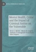 Mental Health, Crime and the Impact of Criminal Justice on the Vulnerable