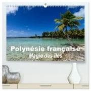 Polynésie française - Magie des îles (Calendrier mural haut de gamme 2027 DIN A2 vertical), CALVENDO calendrier mensuel