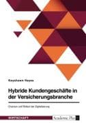 Hybride Kundengeschäfte in der Versicherungsbranche. Chancen und Risiken der Digitalisierung