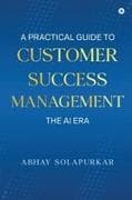 A PRACTICAL GUIDE TO Customer Success Management - The AI Era