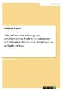 Unternehmensbewertung von Kreditinstituten. Analyse der gängigsten Bewertungsverfahren und deren Eignung im Bankensektor