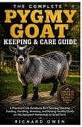 THE COMPLETE PYGMY GOAT KEEPING & CARE GUIDE