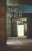 The Inner Path - A Humanistic Approach to Pastoral Care in Times of Crisis, Insight and Change