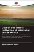 Gestion des talents, motivation et orientation vers le service
