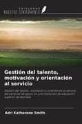 Gestión del talento, motivación y orientación al servicio