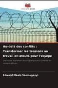 Au-delà des conflits : Transformer les tensions au travail en atouts pour l'équipe