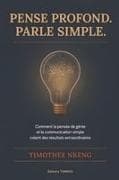 PENSEZ PROFOND. PARLEZ SIMPLE
