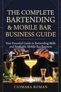 The Complete Bartending & Mobile Bar Business Guide