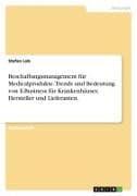 Beschaffungsmanagement für Medicalprodukte. Trends und Bedeutung von E-Business für Krankenhäuser, Hersteller und Lieferanten