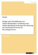 Design und Durchführung von Online-Befragungen. Erstellung einer Online-Befragung am Beispiel der Messung des Net-Promotor-Scores im Recruiting-Prozess
