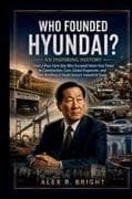 WHO FOUNDED HYUNDAI? AN INSPIRING HISTORY