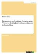 Kooperation als Ansatz zur Steigerung der Wettbewerbsfähigkeit von Krankenhäusern in Deutschland