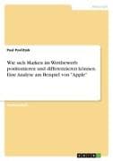 Wie sich Marken im Wettbewerb positionieren und differenzieren können. Eine Analyse am Beispiel von "Apple"
