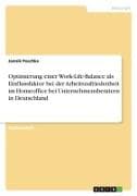 Optimierung einer Work-Life-Balance als Einflussfaktor bei der Arbeitszufriedenheit im Homeoffice bei Unternehmensberatern in Deutschland