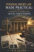 PERSONAL INJURY LAW MADE PRACTICAL