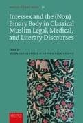 Intersex and the (Non)Binary Body in Classical Muslim Legal, Medical, and Literary Discourses