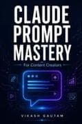 Claude Prompt Mastery for Content Creators - by Vikash Gautam