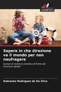 Sapere in che direzione va il mondo per non naufragare