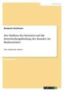 Der Einfluss des Internets auf die Entscheidungsfindung des Kunden im Bankensektor