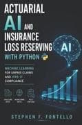 Actuarial AI and Insurance Loss Reserving with Python