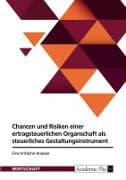 Chancen und Risiken einer ertragsteuerlichen Organschaft als steuerliches Gestaltungsinstrument