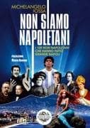 Non siamo napoletani. I 100 non napoletani che hanno fatto grande Napoli