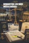 IMMIGRATION LAW MADE UNDERSTANDABLE