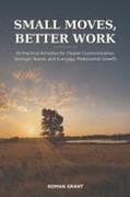 Small Moves, Better Work