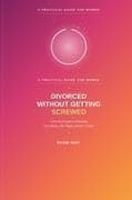 Divorced Without Getting Screwed