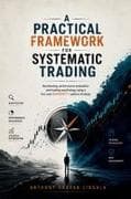 A Practical Framework for Systematic Trading