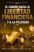 El Camino Hacia la Libertad Financiera y a la Felicidad