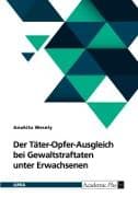 Der Täter-Opfer-Ausgleich bei Gewaltstraftaten unter Erwachsenen