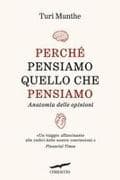 Perché pensiamo quello che pensiamo. Anatomia delle opinioni