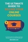 THE ULTIMATE GUIDE TO SELLING YOUR ONLINE COURSES