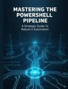 Mastering The Powershell Pipeline