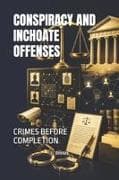 CONSPIRACY AND INCHOATE OFFENSES