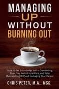 Managing Up Without Burning Out