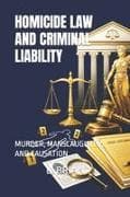 HOMICIDE LAW AND CRIMINAL LIABILITY