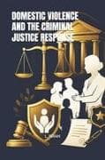 DOMESTIC VIOLENCE AND THE CRIMINAL JUSTICE RESPONSE