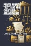 PRIVATE PURPOSE TRUSTS AND NON-CHARITABLE ARRANGEMENTS