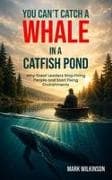 Can't Catch a Whale in a Catfish Pond