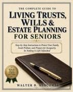 The Complete Guide To Living Trusts, Wills & Estate Planning For Seniors