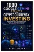 1000 Google Gemini Prompts for Cryptocurrency Investing