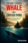 Can't Catch a Whale in a Catfish Pond
