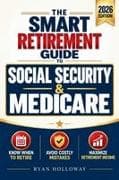 The Smart Retirement Guide to Social Security & Medicare