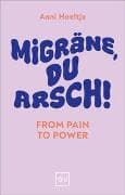 Migräne, du Arsch!
