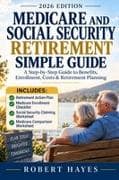 MEDICARE AND SOCIAL SECURITY RETIREMENT SIMPLE GUIDE 2026
