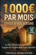 1000 EUROS PAR MOIS GRÂCE A VOS VOISINS Le Plan d'Action en 90 Jours
