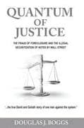 Quantum of Justice - The Fraud of Foreclosure and the Illegal Securitization of Notes by Wall Street